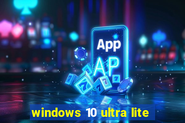 windows 10 ultra lite